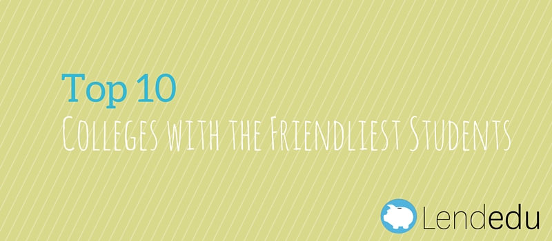 top 10 colleges with the friendliest students