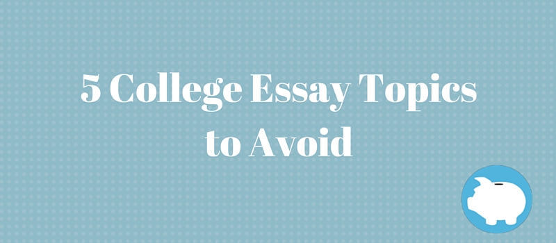 topics to avoid on college essay