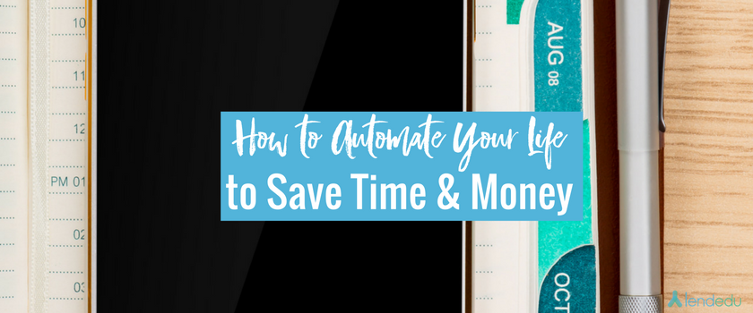 How To Automate Your Life To Save Time And Money Lendedu 9101