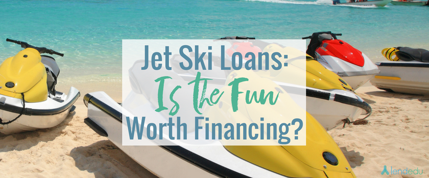 ski jet loans financing fun worth lendedu