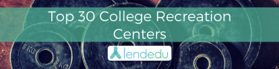 Top 30 College Recreation Centers