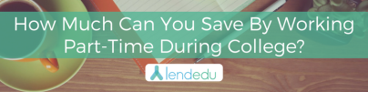 How Much Can You Save By Working Part-Time During College?