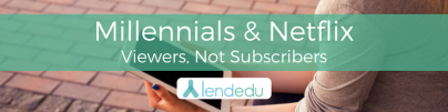 Millennials & Netflix Viewers, not Subscribers