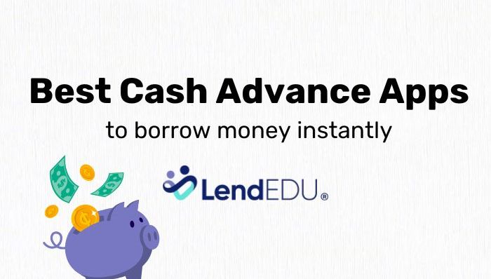 8 Best Cash Advance Apps to Borrow Money Instantly